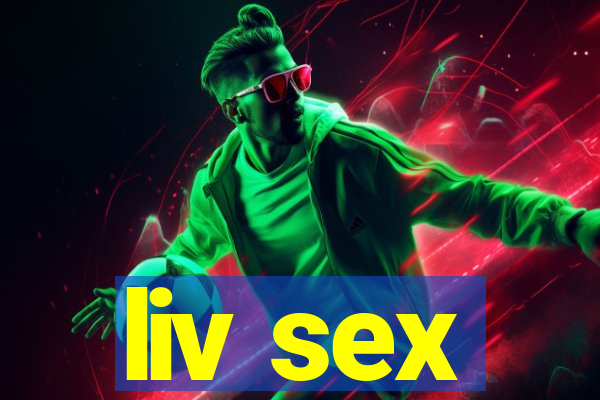 liv sex